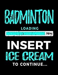 Badminton Loading 75% Insert Ice Cream to Continue: Badminton Sketch Draw and Doodle Book (Paperback)