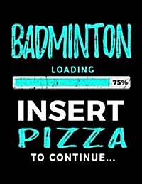 Badminton Loading 75% Insert Pizza to Continue: Badminton Sketch Draw and Doodle Book (Paperback)