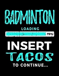 Badminton Loading 75% Insert Tacos to Continue: Badminton Sketch Draw and Doodle Book (Paperback)