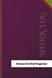 Research Chief Engineer Work Log: Work Journal, Work Diary, Log - 126 Pages, 6 X 9 Inches (Paperback)