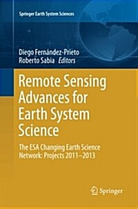 Remote Sensing Advances for Earth System Science: The ESA Changing Earth Science Network: Projects 2011-2013 (Paperback)