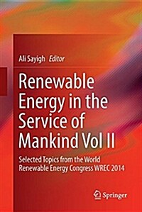 Renewable Energy in the Service of Mankind Vol II: Selected Topics from the World Renewable Energy Congress Wrec 2014 (Paperback)