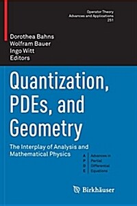 Quantization, Pdes, and Geometry: The Interplay of Analysis and Mathematical Physics (Paperback)
