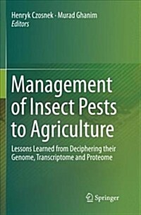 Management of Insect Pests to Agriculture: Lessons Learned from Deciphering Their Genome, Transcriptome and Proteome (Paperback)