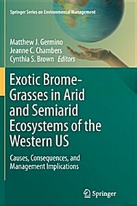 Exotic Brome-Grasses in Arid and Semiarid Ecosystems of the Western Us: Causes, Consequences, and Management Implications (Paperback)