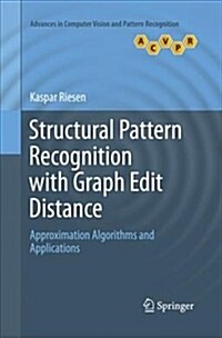 Structural Pattern Recognition with Graph Edit Distance: Approximation Algorithms and Applications (Paperback)