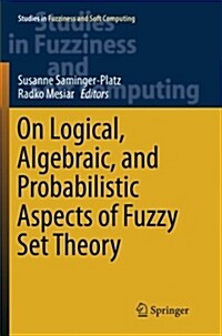 On Logical, Algebraic, and Probabilistic Aspects of Fuzzy Set Theory (Paperback)