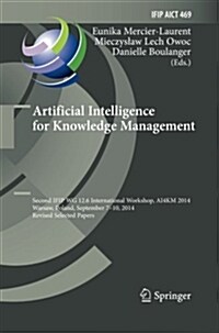 Artificial Intelligence for Knowledge Management: Second Ifip Wg 12.6 International Workshop, Ai4km 2014, Warsaw, Poland, September 7-10, 2014, Revise (Paperback)