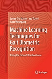 Machine Learning Techniques for Gait Biometric Recognition: Using the Ground Reaction Force (Paperback)