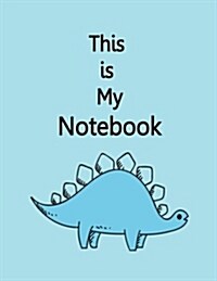 This is My Notebook: Dinosaur On The Blue Cover Notebook Journal Diary, 110 Lined pages, 8.5 x 11 (Paperback)