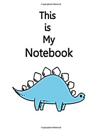 This Is My Notebook: Dinosaur on the Yellow Cover Notebook Journal Diary, 110 Lined Pages, 8.5 X 11 (Paperback)