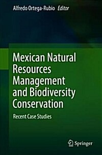 Mexican Natural Resources Management and Biodiversity Conservation: Recent Case Studies (Hardcover, 2018)