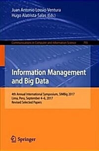 Information Management and Big Data: 4th Annual International Symposium, Simbig 2017, Lima, Peru, September 4-6, 2017, Revised Selected Papers (Paperback, 2018)
