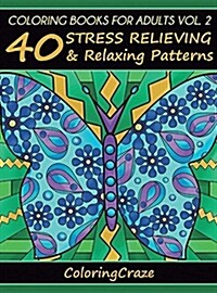 Coloring Books for Adults Volume 2: 40 Stress Relieving and Relaxing Patterns (Hardcover, 4)