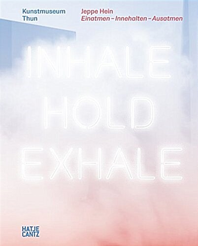 Jeppe Hein: Inhale-Hold-Exhale (Hardcover)