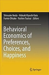 Behavioral Economics of Preferences, Choices, and Happiness (Paperback)