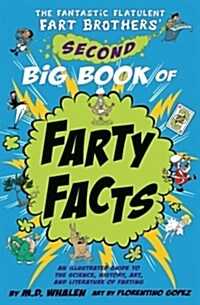 The Fantastic Flatulent Fart Brothers Second Big Book of Farty Facts: An Illustrated Guide to the Science, History, Art, and Literature of Farting; U (Paperback)
