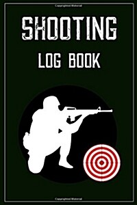 Shooting Log Book: Target, Handloading Logbook, Range Shooting Book, Target Diagrams, Shooting Data, Sport Shooting Record Logbook, Noteb (Paperback)
