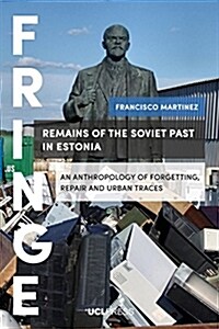 Remains of the Soviet Past in Estonia : An Anthropology of Forgetting, Repair and Urban Traces (Paperback)