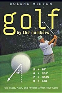 Golf by the Numbers: How Stats, Math, and Physics Affect Your Game (Hardcover)