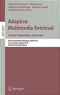 Adaptive Multimedia Retrieval: Context, Exploration and Fusion: 8th International Workshop, AMR 2010, Linz, Austria, August 17-18, 2010. Revised Sele (Paperback)