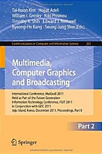 Multimedia, Computer Graphics and Broadcasting, Part II: International Conference, Mulgrab 2011, Held as Part of the Future Generation Information Tec (Paperback, 2011)