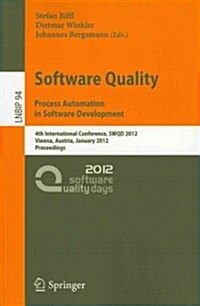 Software Quality: Process Automation in Software Development: 4th International Conference, SWQD 2012, Vienna, Austria, January 17-19, 2012, Proceedin (Paperback)