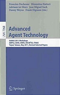 Advanced Agent Technology: AAMAS Workshops 2011, AMPLE, AOSE, ARMS, DOCM3AS, ITMAS, Taipei, Taiwan, May 2-6, 2011. Revised Selected Papers (Paperback)