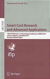 Smart Card Research and Advanced Applications: 10th IFIP WG 8.8/11.2 International Conference, CARDIS 2011, Leuven, Belgium, September 14-16, 2011, Re (Paperback)