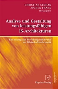 Analyse Und Gestaltung Von Leistungsf Higen Is-Architekturen: Ein Beitrag Aus Forschung Und Praxis Zur Wirtschaftsinformatik (Hardcover, 2012)