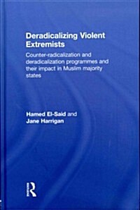 Deradicalising Violent Extremists : Counter-Radicalisation and Deradicalisation Programmes and their Impact in Muslim Majority States (Hardcover)