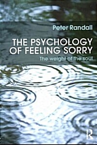 The Psychology of Feeling Sorry : The Weight of the Soul (Paperback)
