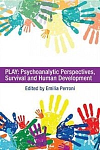 Play: Psychoanalytic Perspectives, Survival and Human Development (Paperback)