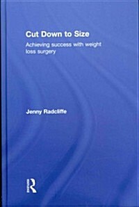 Cut Down to Size : Achieving Success with Weight Loss Surgery (Hardcover)