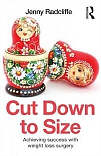 Cut Down to Size : Achieving Success with Weight Loss Surgery (Paperback)