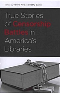 True Stories of Censorship Battles in Americas Libraries (Paperback)