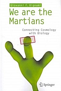 We Are the Martians: Connecting Cosmology with Biology (Paperback, 2012)