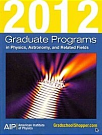 Graduate Programs in Physics, Astronomy, and Related Fields 2012 (Paperback)