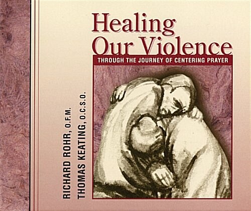 Healing Our Violence Through the Journey of Centering Prayer (Audio CD)