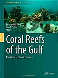 Coral Reefs of the Gulf: Adaptation to Climatic Extremes (Hardcover, 2012)