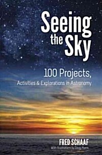 Seeing the Sky: 100 Projects, Activities & Explorations in Astronomy (Paperback)