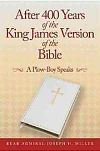 After 400 Years of the King James Version of the Bible: A Plow-Boy Speaks (Paperback)