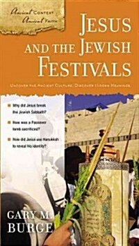 Jesus and the Jewish Festivals: Uncover the Ancient Culture, Discover Hidden Meanings. (Paperback)