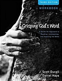 Grasping Gods Word: A Hands-On Approach to Reading, Interpreting, and Applying the Bible (Paperback, 3, Workbook)