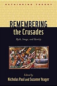 Remembering the Crusades: Myth, Image, and Identity (Hardcover)