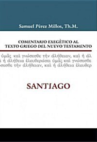 Comentario Exeg?ico Al Texto Griego del Nuevo Testamento: Santiago (Hardcover)