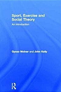Sport, Exercise and Social Theory : An Introduction (Hardcover)
