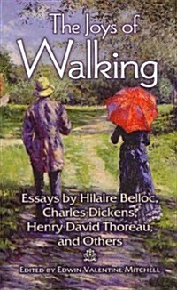 The Joys of Walking: Essays by Hilaire Belloc, Charles Dickens, Henry David Thoreau, and Others (Paperback)