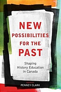 New Possibilities for the Past: Shaping History Education in Canada (Paperback)