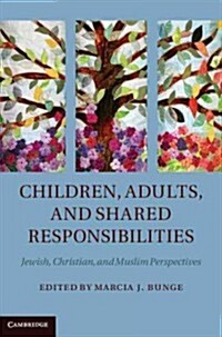 Children, Adults, and Shared Responsibilities : Jewish, Christian and Muslim Perspectives (Hardcover)